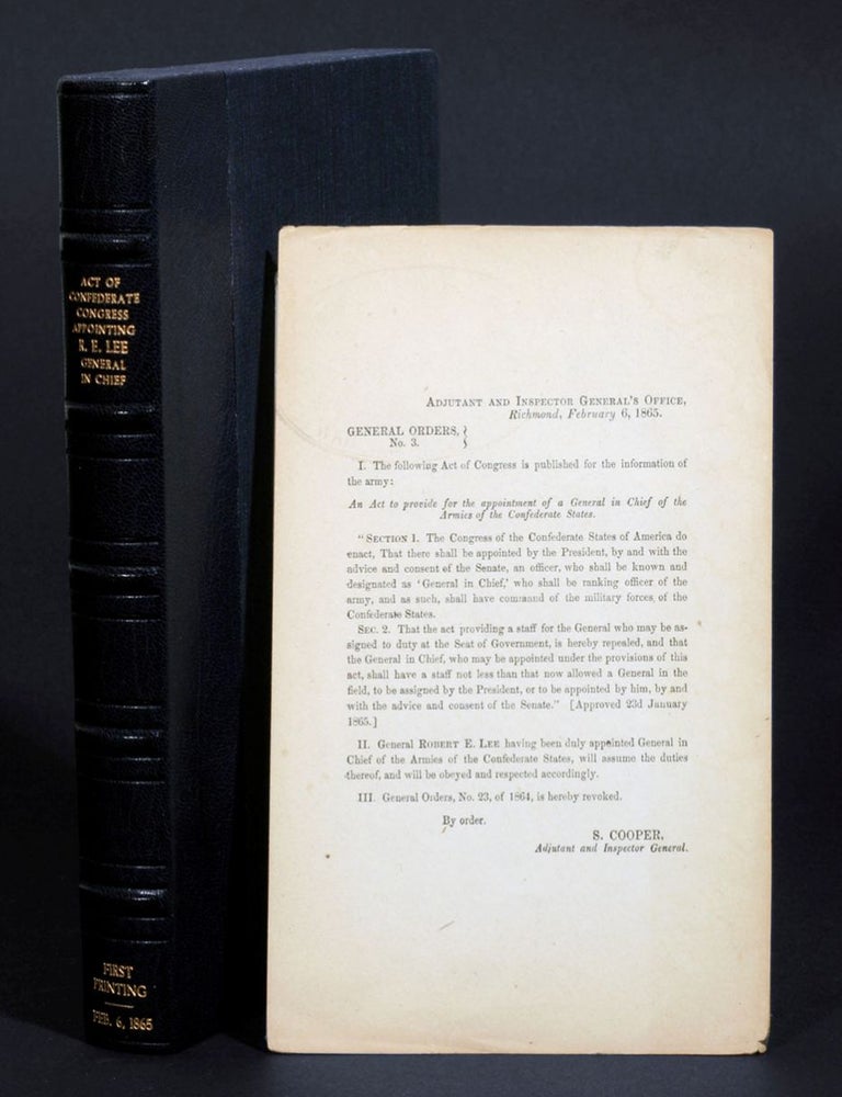 Item #118 An Act to provide the appointment of a General in Chief of the Armies of the Confederate States. General Orders No. 3; Richmond, February 6, 1865. Robert E. Lee.