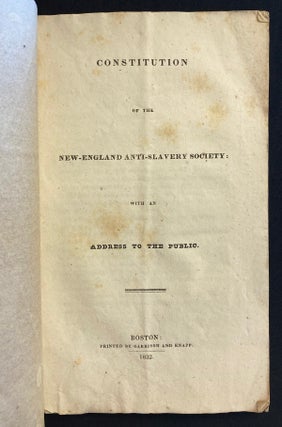 Constitution of the New England Anti-Slavery Society (1832). WITH: Declaration of the Anti-Slavery Convention Assembled in Philadelphia, December 4, 1833 (1833)